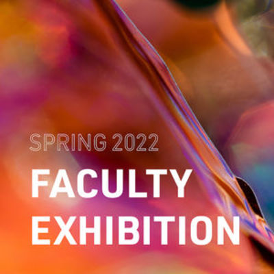 Spring 2022 Faculty Exhibition